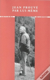 Jean Prouvé Par Lui-Même