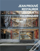 Jean Prouvé : Restaurer Les Objets Techniques