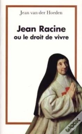 Jean Racine Ou Le Droit De Vivre