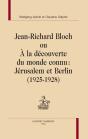 Jean-Richard Bloch Ou À La Découverte Du Monde Connu : Jérusalem Et Berlin (1925-1928) - Preview