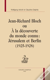 Jean-Richard Bloch Ou À La Découverte Du Monde Connu : Jérusalem Et Berlin (1925-1928)