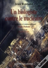 Jean Rostand, Un Biologiste Contre Le Nucleaire