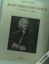 Jean-Sébastien Bach, Le Maître De L'Orgue.