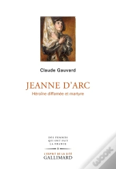 Jeanne D'Arc : Héroïne Diffamée Et Maryre