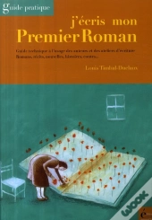 J'Écris Mon Premier Roman ; Guide Pratique