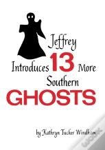 Jeffrey Introduces Thirteen More Southern Ghosts