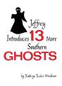 Jeffrey Introduces Thirteen More Southern Ghosts - Preview