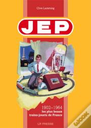 Jep ; 1902-1964, Les Plus Beaux Trains-Jouets De France