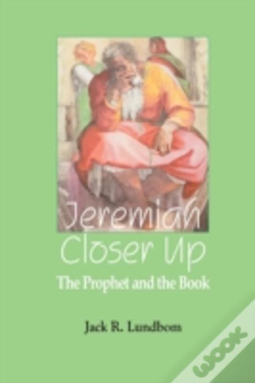 Jeremiah Closer Up: The Prophet And The Book