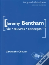 Jeremy Bentham ; Vie, Oeuvres, Concepts