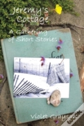 Jeremy'S Cottage: A Gathering Of Short Stories
