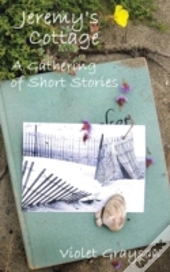 Jeremy'S Cottage: A Gathering Of Short Stories