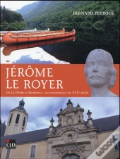 Jerome Le Royer Un Visionnaire Au Xvii Siecle