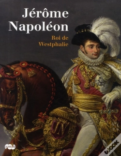 Capa do artigo Jérôme Napoléon ; Roi De Westphalie