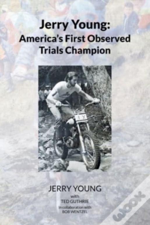 Jerry Young: America'S First Observed Trials Champion