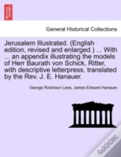 Capa do artigo Jerusalem Illustrated. (English Edition, Revised And Enlarged.) ... With ... An Appendix Illustrating The Models Of Herr Baurath Von Schick, Ritter, With Descriptive Letterpress, Translated By The Rev
