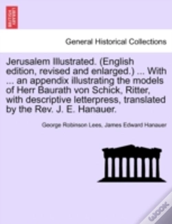 Capa do artigo Jerusalem Illustrated. (English Edition, Revised And Enlarged.) ... With ... An Appendix Illustrating The Models Of Herr Baurath Von Schick, Ritter, With Descriptive Letterpress, Translated By The Rev