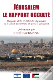 Jérusalem, Le Rapport Occulté ; Rapports 2005 Et 2008 Des Diplomates De L'Union Européenne En Poste À Jérusalem