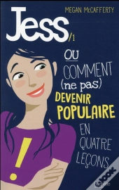 Jess T.1 ; Ou Comment (Ne Pas) Devenir Populaire En 4 Leçons