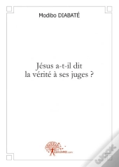 Jesus A-T-Il Dit La Verite A Ses Juges?