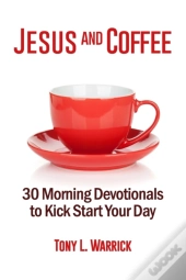 Jesus And Coffee: 30 Devotionals To Kick