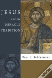 Jesus And The Miracle Tradition