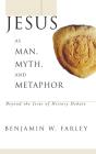 Jesus As Man, Myth, And Metaphor - Preview