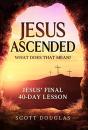 Jesus Ascended. What Does That Mean? - Preview