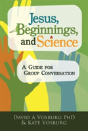 Jesus, Beginnings, And Science: A Guide For Group Conversation - Preview
