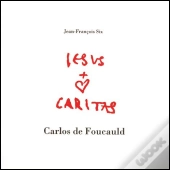 Jesus Caritas - Carlos de Foucauld