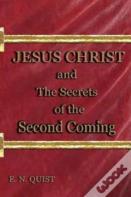 Jesus Christ And The Secrets Of The Second Coming