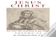 Jesus Christ (His Life, His Teaching, And His Work)