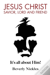 Jesus Christ Savior, Lord And Friend: It