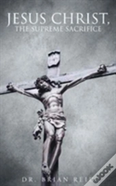 Jesus Christ, The Supreme Sacrifice