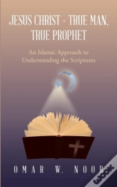 Jesus Christ - True Man, True Prophet