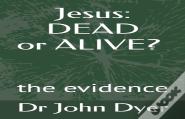 Jesus: Dead Or Alive?