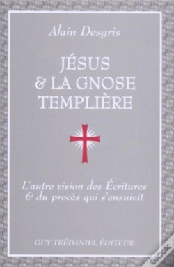 Capa do artigo Jésus & La Gnose Templière : L'Autre Vision Des Ecritures & Du Procès Qui S'Ensuivit