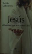 Jesús, El Hombre Que Ama Como Dios