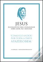 Jesus - Ensinamentos para a Humanidade sobre Amor, Paz e Bondade