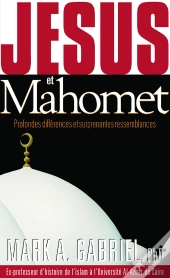 Jésus Et Mahomet ; Profondes Différences Et Surprenantes Ressemblances