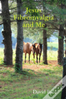 Jesus Fibromyalgia And Me