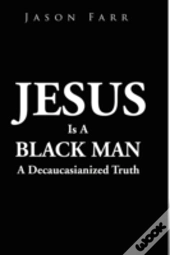 Jesus Is A Black Man
