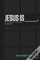 Jesus Is Bible Study Participant'S Guide