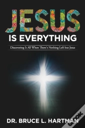 Jesus Is Everything: Discovering It All