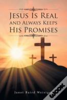 Jesus Is Real And Always Keeps His Promises