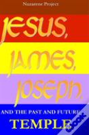 Jesus, James, Joseph, And The Past And Future Temple