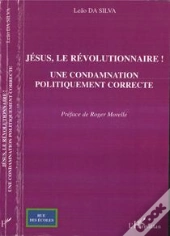 Jésus, Le Révolutionnaire ; Une Condamnation Politique Correcte