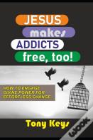 Jesus Makes Addicts Free, Too!
