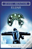 Jesus' Mentor Elijah