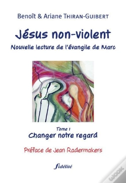Capa do artigo Jésus Non-Violent : Nouvelle Lecture De L'Évangile De Marc, Tome 1 : Changer Notre Regard
